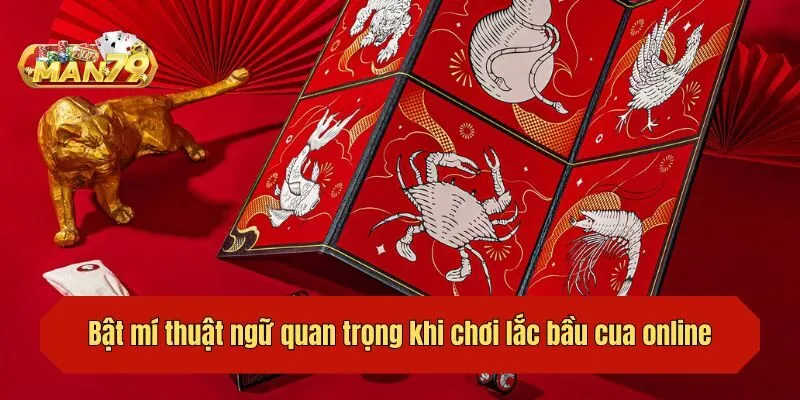 Bật mí thuật ngữ quan trọng khi chơi lắc bầu cua online