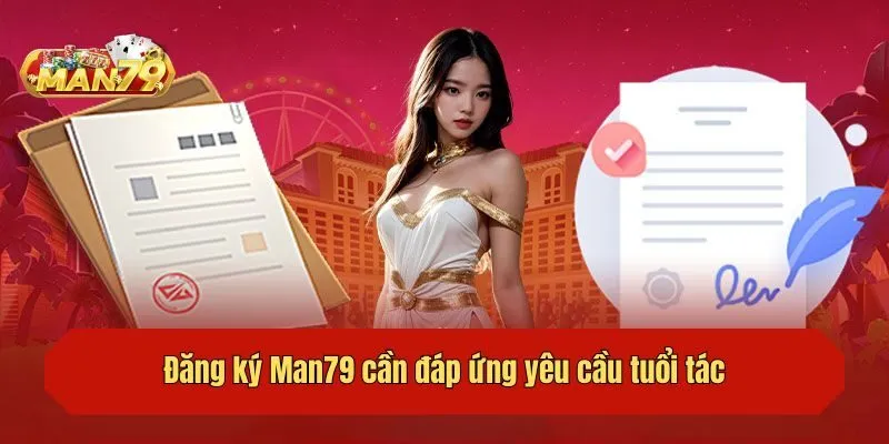Đăng ký Man79 cần đáp ứng yêu cầu tuổi tác