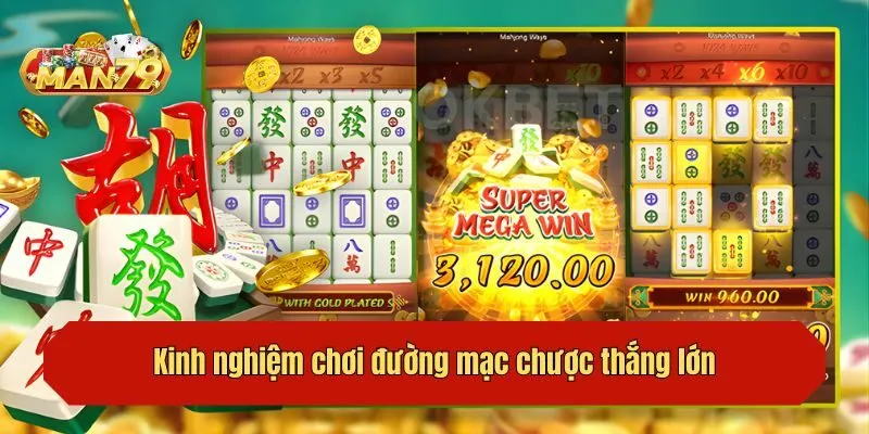 Kinh nghiệm chơi đường mạc chược thắng lớn