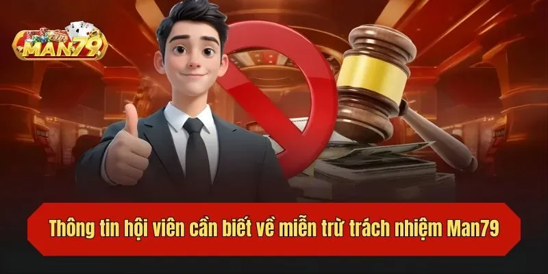 Thông tin hội viên cần biết về miễn trừ trách nhiệm Man79